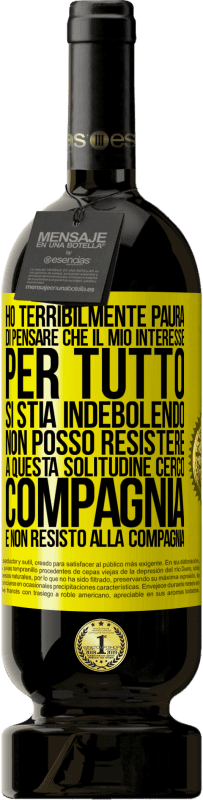 49,95 € Spedizione Gratuita | Vino rosso Edizione Premium MBS® Riserva Ho terribilmente paura di pensare che il mio interesse per tutto si stia indebolendo. Non posso resistere a questa Etichetta Gialla. Etichetta personalizzabile Riserva 12 Mesi Raccogliere 2014 Tempranillo