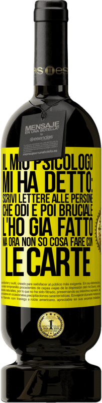 49,95 € Spedizione Gratuita | Vino rosso Edizione Premium MBS® Riserva Il mio psicologo mi ha detto: scrivi lettere alle persone che odi e poi bruciale. L'ho già fatto, ma ora non so cosa fare Etichetta Gialla. Etichetta personalizzabile Riserva 12 Mesi Raccogliere 2015 Tempranillo