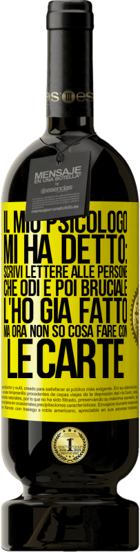 49,95 € Spedizione Gratuita | Vino rosso Edizione Premium MBS® Riserva Il mio psicologo mi ha detto: scrivi lettere alle persone che odi e poi bruciale. L'ho già fatto, ma ora non so cosa fare Etichetta Gialla. Etichetta personalizzabile Riserva 12 Mesi Raccogliere 2016 Tempranillo