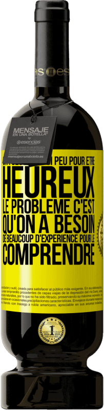 49,95 € Envoi gratuit | Vin rouge Édition Premium MBS® Réserve On a besoin de si peu pour être heureux ... Le problème c'est qu'on a besoin de beaucoup d'expérience pour le comprendre Étiquette Jaune. Étiquette personnalisable Réserve 12 Mois Récolte 2014 Tempranillo