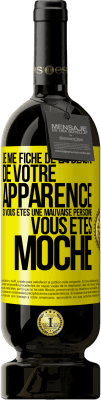 49,95 € Envoi gratuit | Vin rouge Édition Premium MBS® Réserve Je me fiche de la beauté de votre apparence, si vous êtes une mauvaise personne ... vous êtes moche Étiquette Jaune. Étiquette personnalisable Réserve 12 Mois Récolte 2014 Tempranillo