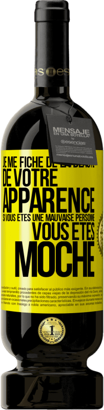 49,95 € Envoi gratuit | Vin rouge Édition Premium MBS® Réserve Je me fiche de la beauté de votre apparence, si vous êtes une mauvaise personne ... vous êtes moche Étiquette Jaune. Étiquette personnalisable Réserve 12 Mois Récolte 2014 Tempranillo