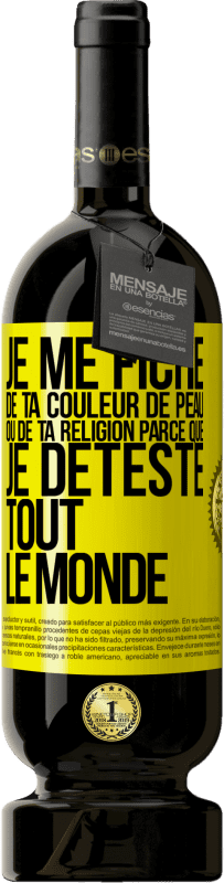 49,95 € Envoi gratuit | Vin rouge Édition Premium MBS® Réserve Je me fiche de ta couleur de peau ou de ta religion parce que je déteste tout le monde Étiquette Jaune. Étiquette personnalisable Réserve 12 Mois Récolte 2015 Tempranillo