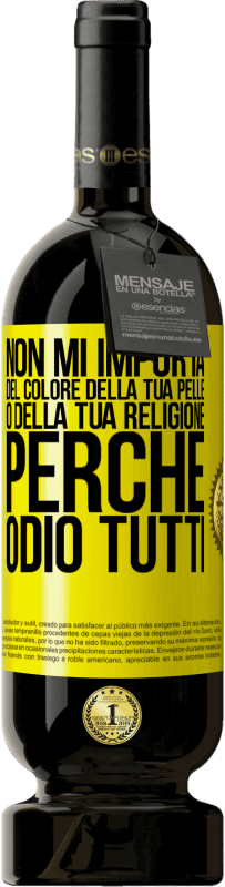 49,95 € Spedizione Gratuita | Vino rosso Edizione Premium MBS® Riserva Non mi importa del colore della tua pelle o della tua religione perché odio tutti Etichetta Gialla. Etichetta personalizzabile Riserva 12 Mesi Raccogliere 2014 Tempranillo