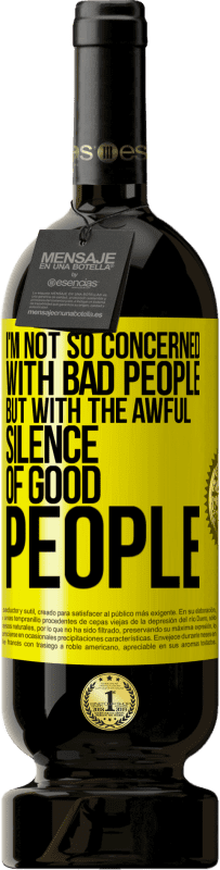 49,95 € 免费送货 | 红酒 高级版 MBS® 预订 我不是很关心坏人，而是关心好人的沉默 黄色标签. 可自定义的标签 预订 12 个月 收成 2016 Tempranillo