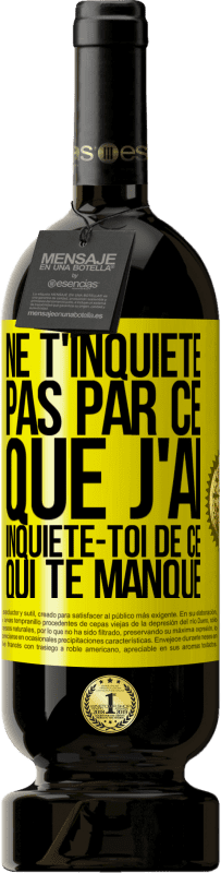 49,95 € Envoi gratuit | Vin rouge Édition Premium MBS® Réserve Ne t'inquiète pas par ce que j'ai, inquiète-toi de ce qui te manque Étiquette Jaune. Étiquette personnalisable Réserve 12 Mois Récolte 2014 Tempranillo