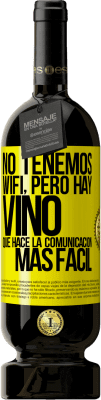 49,95 € Envío gratis | Vino Tinto Edición Premium MBS® Reserva No tenemos Wifi, pero hay vino, que hace la comunicación más fácil Etiqueta Amarilla. Etiqueta personalizable Reserva 12 Meses Cosecha 2014 Tempranillo