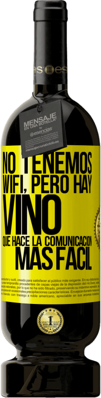 49,95 € Envío gratis | Vino Tinto Edición Premium MBS® Reserva No tenemos Wifi, pero hay vino, que hace la comunicación más fácil Etiqueta Amarilla. Etiqueta personalizable Reserva 12 Meses Cosecha 2015 Tempranillo