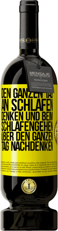 49,95 € Kostenloser Versand | Rotwein Premium Ausgabe MBS® Reserve Den ganzen Tag an schlafen denken und beim Schlafengehen über den ganzen Tag nachdenken Gelbes Etikett. Anpassbares Etikett Reserve 12 Monate Ernte 2014 Tempranillo