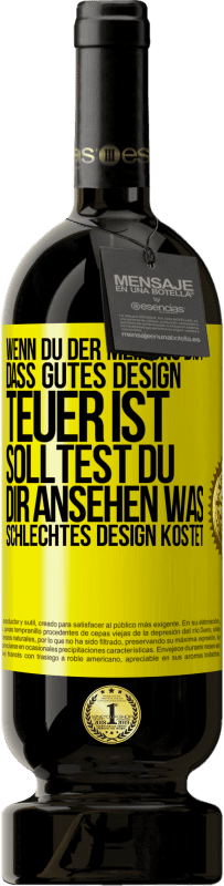 49,95 € Kostenloser Versand | Rotwein Premium Ausgabe MBS® Reserve Wenn du der Meinung bist, dass gutes Design teuer ist, solltest du dir ansehen, was schlechtes Design kostet Gelbes Etikett. Anpassbares Etikett Reserve 12 Monate Ernte 2014 Tempranillo