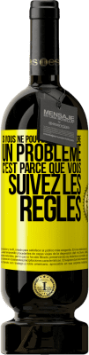49,95 € Envoi gratuit | Vin rouge Édition Premium MBS® Réserve Si vous ne pouvez pas résoudre un problème, c'est parce que vous suivez les règles Étiquette Jaune. Étiquette personnalisable Réserve 12 Mois Récolte 2016 Tempranillo