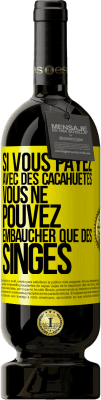 49,95 € Envoi gratuit | Vin rouge Édition Premium MBS® Réserve Si vous payez avec des cacahuètes, vous ne pouvez embaucher que des singes Étiquette Jaune. Étiquette personnalisable Réserve 12 Mois Récolte 2015 Tempranillo