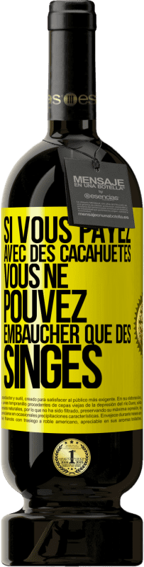 49,95 € Envoi gratuit | Vin rouge Édition Premium MBS® Réserve Si vous payez avec des cacahuètes, vous ne pouvez embaucher que des singes Étiquette Jaune. Étiquette personnalisable Réserve 12 Mois Récolte 2014 Tempranillo