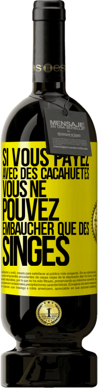 49,95 € Envoi gratuit | Vin rouge Édition Premium MBS® Réserve Si vous payez avec des cacahuètes, vous ne pouvez embaucher que des singes Étiquette Jaune. Étiquette personnalisable Réserve 12 Mois Récolte 2016 Tempranillo