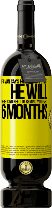 49,95 € Free Shipping | Red Wine Premium Edition MBS® Reserve If a man says he's going to fix it, he will. There is no need to remind you every 6 months Yellow Label. Customizable label Reserve 12 Months Harvest 2015 Tempranillo