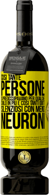 49,95 € Spedizione Gratuita | Vino rosso Edizione Premium MBS® Riserva Così tante persone si preoccupavano per qualche chilo in più e così tanti idioti silenziosi con meno neuroni Etichetta Gialla. Etichetta personalizzabile Riserva 12 Mesi Raccogliere 2015 Tempranillo