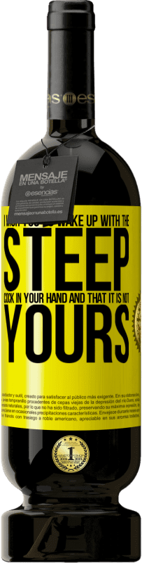 49,95 € 送料無料 | 赤ワイン プレミアム版 MBS® 予約する 急なチンポを手に持って目覚め、自分のものではないことを願います 黄色のラベル. カスタマイズ可能なラベル 予約する 12 月 収穫 2015 Tempranillo