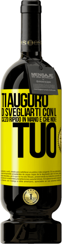 49,95 € Spedizione Gratuita | Vino rosso Edizione Premium MBS® Riserva Ti auguro di svegliarti con il cazzo ripido in mano e che non è tuo Etichetta Gialla. Etichetta personalizzabile Riserva 12 Mesi Raccogliere 2014 Tempranillo