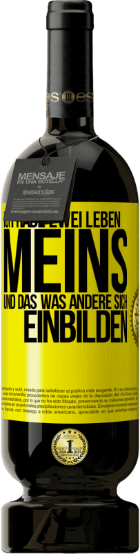 49,95 € Kostenloser Versand | Rotwein Premium Ausgabe MBS® Reserve Ich habe zwei Leben. Meins und das, was andere sich einbilden Gelbes Etikett. Anpassbares Etikett Reserve 12 Monate Ernte 2014 Tempranillo