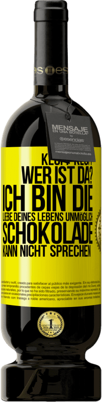 49,95 € Kostenloser Versand | Rotwein Premium Ausgabe MBS® Reserve Klopf klopf. Wer ist da? Ich bin die Liebe deines Lebens. Unmöglich, Schokolade kann nicht sprechen Gelbes Etikett. Anpassbares Etikett Reserve 12 Monate Ernte 2015 Tempranillo