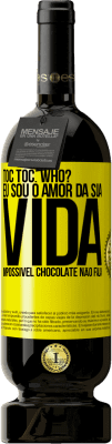 49,95 € Envio grátis | Vinho tinto Edição Premium MBS® Reserva TOC Toc. Who? Eu sou o amor da sua vida. Impossível chocolate não fala Etiqueta Amarela. Etiqueta personalizável Reserva 12 Meses Colheita 2015 Tempranillo