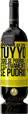 49,95 € Envío gratis | Vino Tinto Edición Premium MBS® Reserva Una vez pensé que entre tú y yo todo se podría. Y efectivamente se pudrió Etiqueta Amarilla. Etiqueta personalizable Reserva 12 Meses Cosecha 2016 Tempranillo