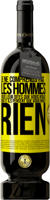 49,95 € Envoi gratuit | Vin rouge Édition Premium MBS® Réserve Je ne comprends pas les hommes. Vous leur dites que vous n'avez rien et ils pensent que vous n'avez rien Étiquette Jaune. Étiquette personnalisable Réserve 12 Mois Récolte 2016 Tempranillo